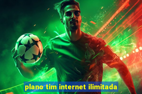 plano tim internet ilimitada